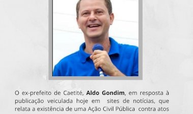 Ex - prefeito de Caetité, Aldo Gondim, se manifesta sobre reportagem