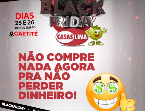 Não compre nada agora - Black Friday Casas Lima