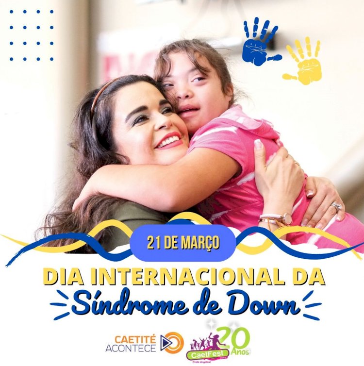 21 de Março - Dia Internacional da Síndrome de Down