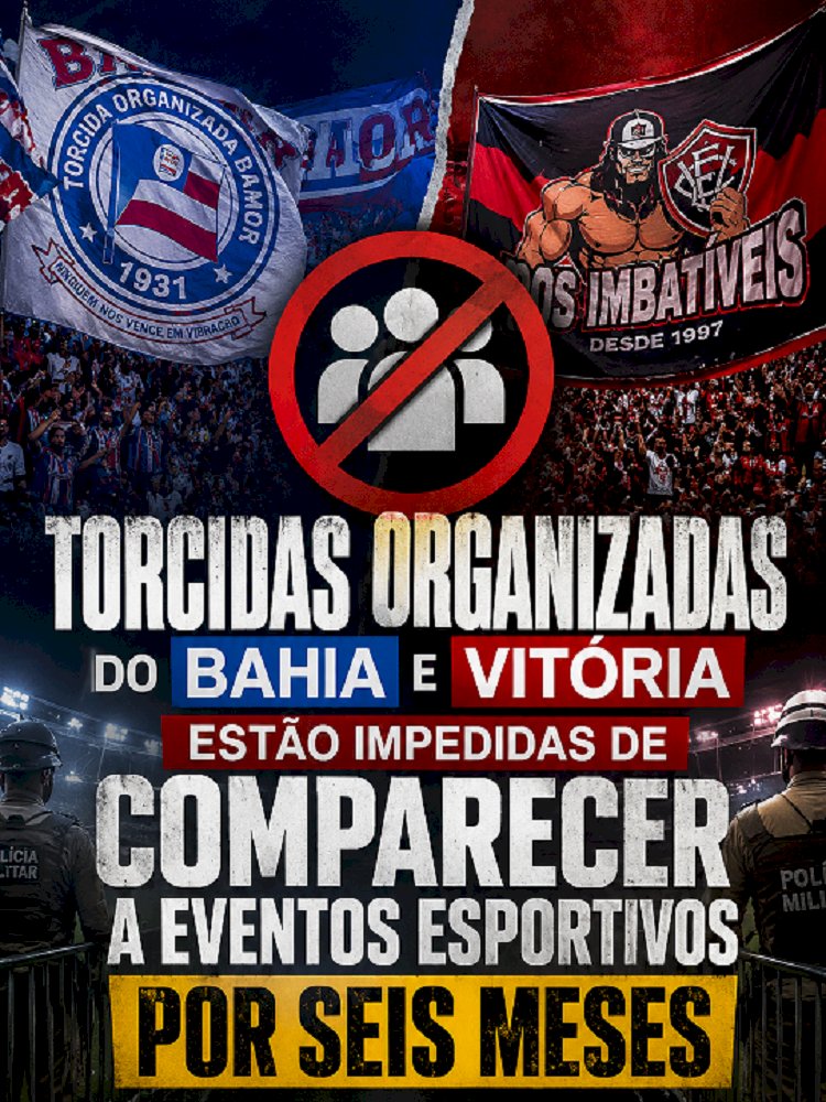 Torcidas organizadas do Bahia e Vitória estão impedidas de comparecer a eventos esportivos por seis meses